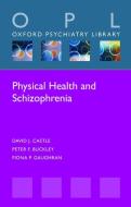 Physical Health and Schizophrenia di David J. Castle edito da OUP Oxford