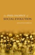 The Philosophy of Social Evolution di Jonathan Birch edito da OXFORD UNIV PR