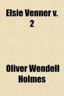 Elsie Venner V. 2 di Oliver Wendell Holmes edito da General Books Llc