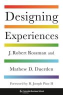 Designing Experiences di J. Robert Rossman, Mathew D. Duerden edito da Columbia University Press