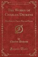 The Works Of Charles Dickens di Charles Dickens edito da Forgotten Books