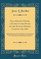 Illustrative Notes, a Guide to the Study of the Sunday-School Lessons for 1891: Including Original and Selected Expositions, Plans of Instruction, Ill di Jesse L. Hurlbut edito da Forgotten Books