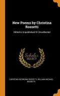 New Poems By Christina Rossetti di Christina Georgina Rossetti, William Michael Rossetti edito da Franklin Classics Trade Press