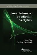 Foundations of Predictive Analytics di James Wu, Stephen Coggeshall edito da Taylor & Francis Ltd