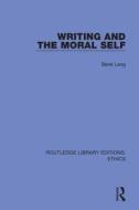 Writing And The Moral Self di Berel Lang edito da Taylor & Francis Ltd