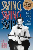 Swing, Swing, Swing: The Life & Times of Benny Goodman di Ross Firestone edito da W W NORTON & CO