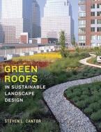 Green Roofs in Sustainable Landscape Design di Steven L. Cantor edito da W W NORTON & CO