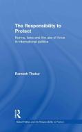 The Responsibility to Protect di Ramesh Thakur edito da Taylor & Francis Ltd