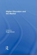 Higher Education and the Market di Roger Brown edito da Routledge