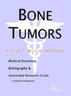 Bone Tumors - A Medical Dictionary, Bibliography, And Annotated Research Guide To Internet References di Icon Health Publications edito da Icon Group International