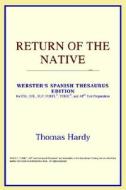 Return Of The Native (webster's Spanish Thesaurus Edition) di Icon Reference edito da Icon Health