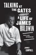 Talking at the Gates: A Life of James Baldwin di James Campbell edito da UNIV OF CALIFORNIA PR