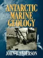 Antarctic Marine Geology di J. B. Anderson, John B. Anderson, Anderson J. B. edito da Cambridge University Press