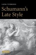 Schumann's Late Style di Laura Tunbridge edito da Cambridge University Press