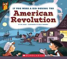 If You Were a Kid During the American Revolution (If You Were a Kid) di Wil Mara edito da CHILDRENS PR