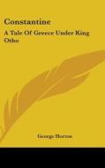 Constantine: A Tale Of Greece Under King di GEORGE HORTON edito da Kessinger Publishing