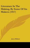 Literature in the Making, by Some of Its Makers (1917) di Joyce Kilmer edito da Kessinger Publishing