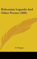 Bohemian Legends and Other Poems (1896) di F. P. Kopta edito da Kessinger Publishing