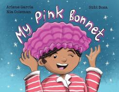 My Pink Bonnet di ARLENE GARCIA edito da Lightning Source Uk Ltd
