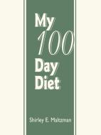 My 100 Day Diet di Shirley E. Maltzman edito da iUniverse
