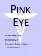 Pink Eye - A Medical Dictionary, Bibliography, And Annotated Research Guide To Internet References di Icon Health Publications edito da Icon Group International