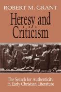 Heresy and Criticism: The Search for Authenticity in Early Christian Literature di Robert M. Grant edito da WESTMINSTER PR