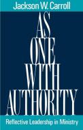 As One with Authority: Reflective Leadership in Ministry di Jackson W. Carroll edito da WESTMINSTER PR
