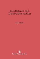 Intelligence and Democratic Action di Frank H. Knight edito da Harvard University Press