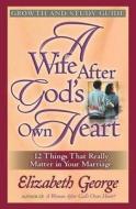 A Wife After God's Own Heart Growth And Study Guide di Elizabeth George edito da Harvest House Publishers,u.s.