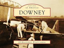 Downey: 15 Historic Postcards di Larry Latimer, Downey Historical Society edito da Arcadia Publishing (SC)