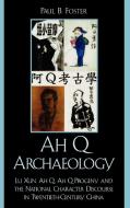 Ah Q Archaeology di Paul Foster edito da Lexington Books