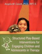 Structured Play-Based Interventions for di Ph. D. Angela Cavett edito da Infinity Publishing