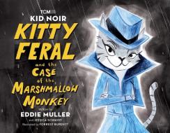 Kid Noir: Kitty Feral and the Case of the Marshmallow Monkey di Eddie Muller, Jessica Schmidt edito da RUNNING PR KIDS