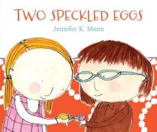 Two Speckled Eggs di Jennifer K. Mann edito da CANDLEWICK BOOKS