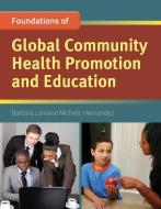 Foundation Concepts Of Global Community Health Promotion And Education di Barbara Lorraine Michiels Hernandez edito da Jones and Bartlett Publishers, Inc