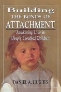 Building The Bonds Of Attachment di Daniel A. Hughes edito da Jason Aronson Inc. Publishers