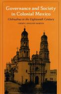 Governance and Society in Colonial Mexico di Richard English Martin edito da Stanford University Press