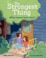 The Strongest Thing: When Home Feels Hard di Hallee Adelman edito da ALBERT WHITMAN & CO