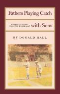 Fathers Playing Catch with Sons di Donald Hall edito da St. Martins Press-3PL