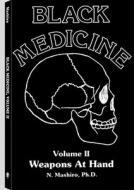 Black Medicine Weapons at Hand Volume 2 di N. Mashiro edito da Paladin Press