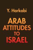 Arab Attitudes to Israel di Yehoshafat Harkabi edito da Taylor & Francis Inc