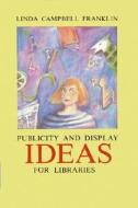 Display and Publicity Ideas for Libraries di Linda Campbell Franklin edito da McFarland & Company
