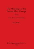 The Metrology Of The Roman Silver Coinage di D R Walker edito da BAR Publishing
