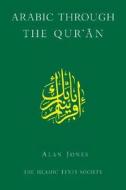 Arabic Through the Qur'an di Alan Jones edito da PAPERBACKSHOP UK IMPORT