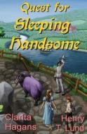 Quest for Sleeping Handsome di Clarita Hagans, Henry T. Lund edito da Triplicity Publishing, LLC