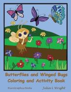 Butterflies and Winged Bugs Coloring and Activity Book: Coloring Pages, Mazes, Word Searches and More! di Julia L. Wright edito da LIGHTNING SOURCE INC