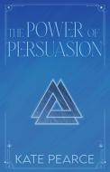 The Power of Persuasion di Kate Pearce edito da Kate Pearce