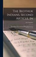 THE BEOTHUK INDIANS, SECOND ARTICLE, IN: di A.S. GATSCHET edito da LIGHTNING SOURCE UK LTD