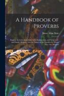 A Handbook Of Proverbs di Mair James Allan Mair edito da Legare Street Press