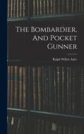 The Bombardier, And Pocket Gunner di Ralph Willett Adye edito da LEGARE STREET PR